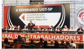 II Seminário da UGT-SP aborda rumos da ação sindical diante da Reforma Trabalhista